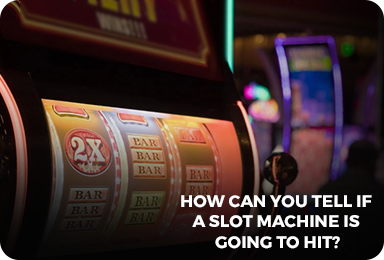 how to know if a slot machine is going to hit